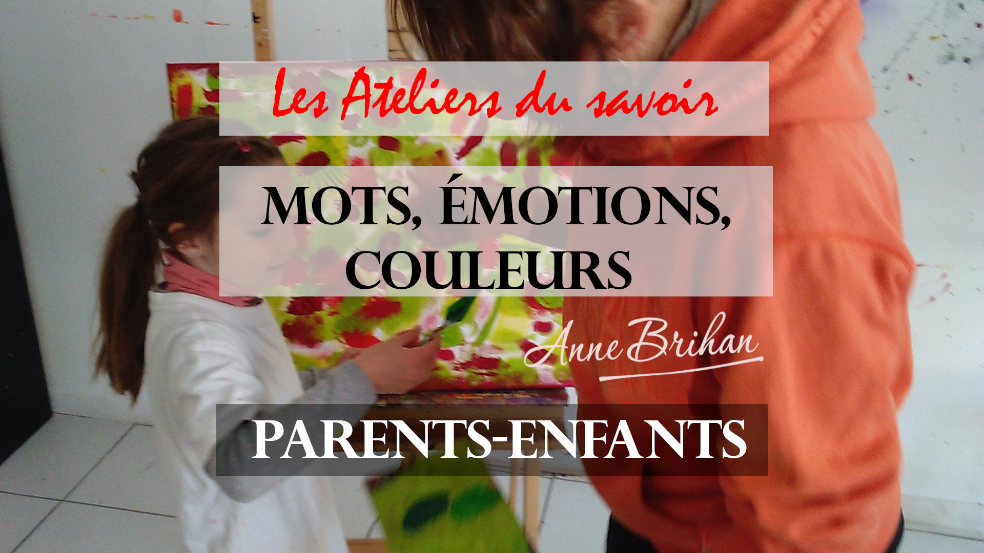 LES-ATELIERS-DU-SAVOIR-FAMILLE-MOTS-EMOTIONS-COULEURS-ANNE-BRIHAN-ARTISTE-PEINTRE-LANDES-AQUITAINE-FRANCE