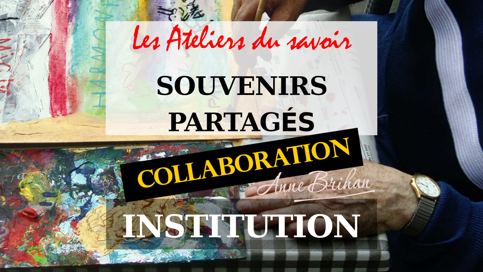 LES-ATELIERS-DU-SAVOIR-INTERGENERATIONNEL-SOUVENIRS-PARTAGES-ANNE-BRIHAN-ARTISTE-PEINTRE-LANDES-AQUITAINE-FRANCE